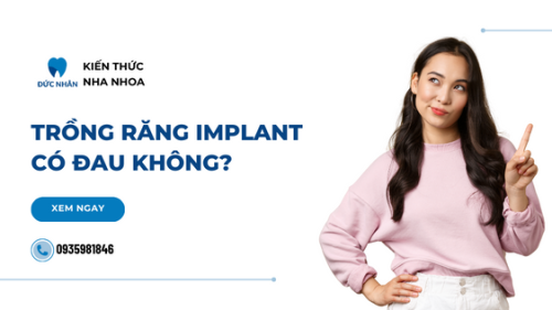 Trồng răng implant có đau không? Các lưu ý cần biết sau khi cắm Implant